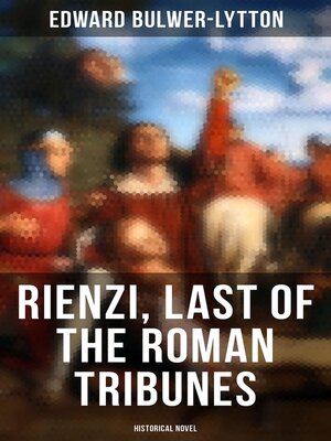 cover image of Rienzi, Last of the Roman Tribunes (Historical Novel)